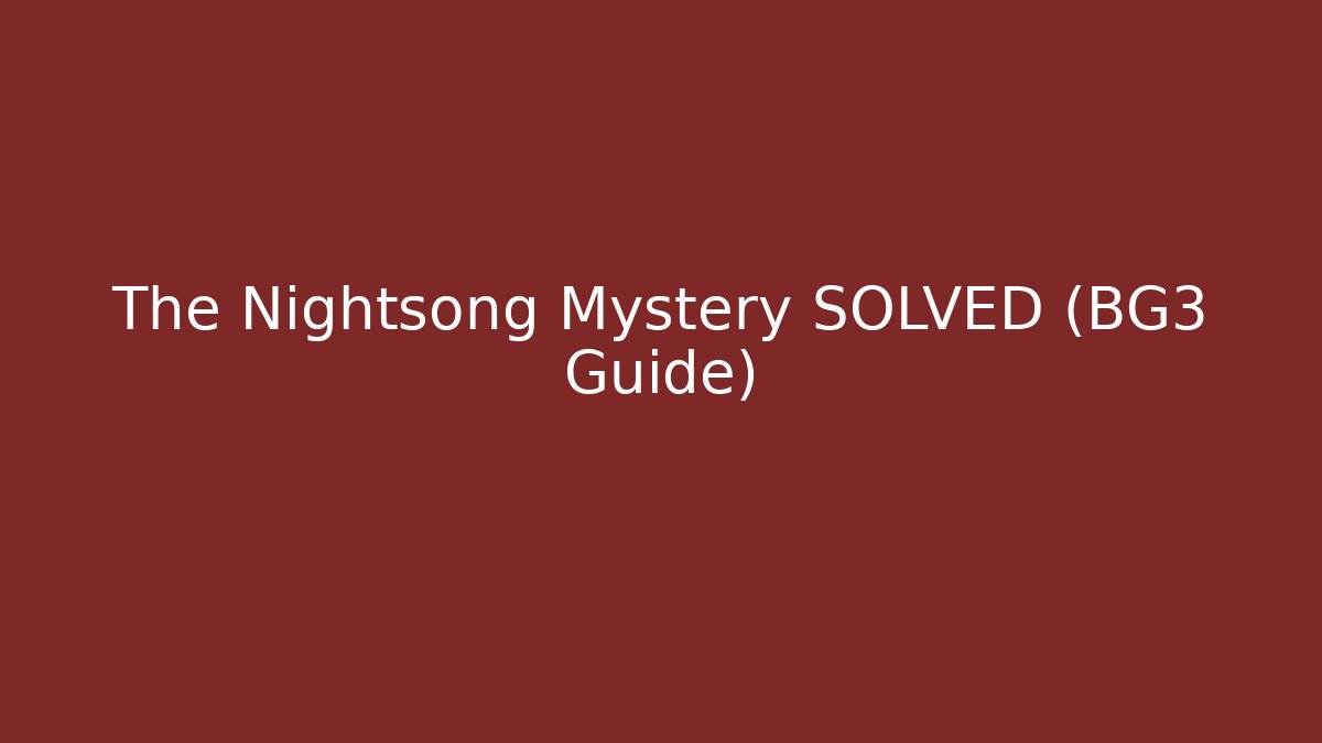 The Nightsong Mystery SOLVED (BG3 Guide) - Felix Cat Insurance