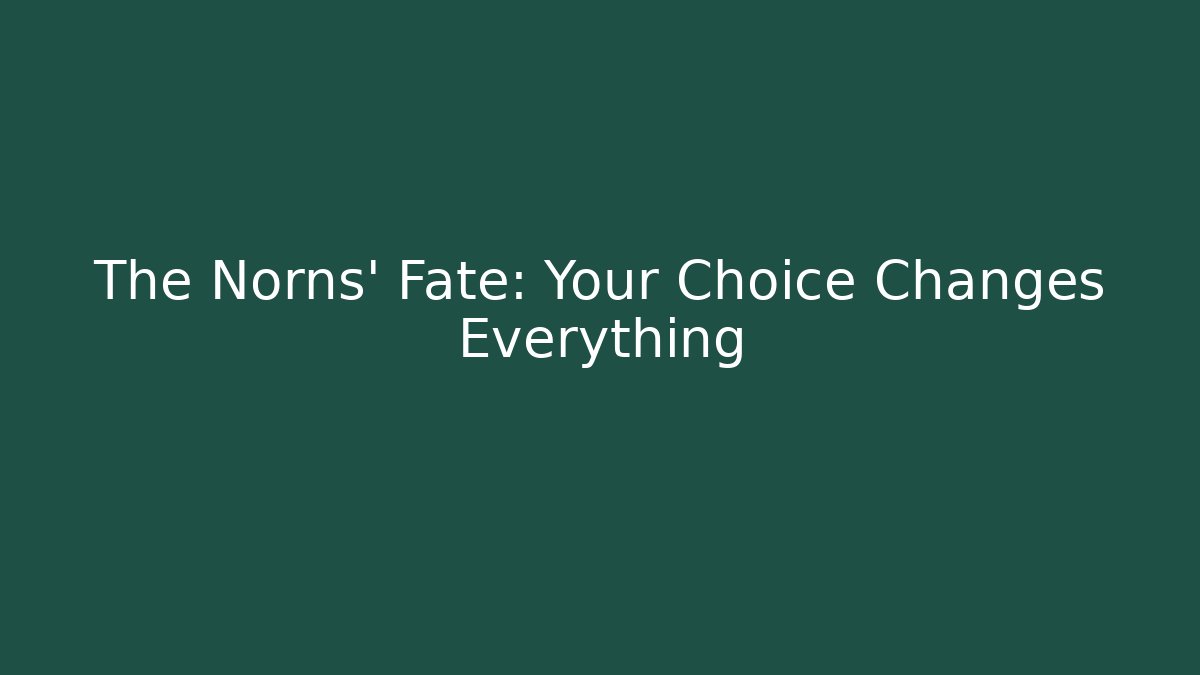 The Norns' Fate: Your Choice Changes Everything