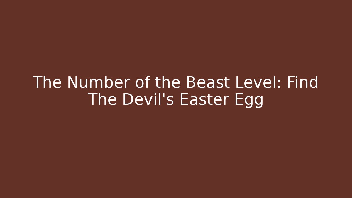 The Number of the Beast Level: Find The Devil's Easter Egg