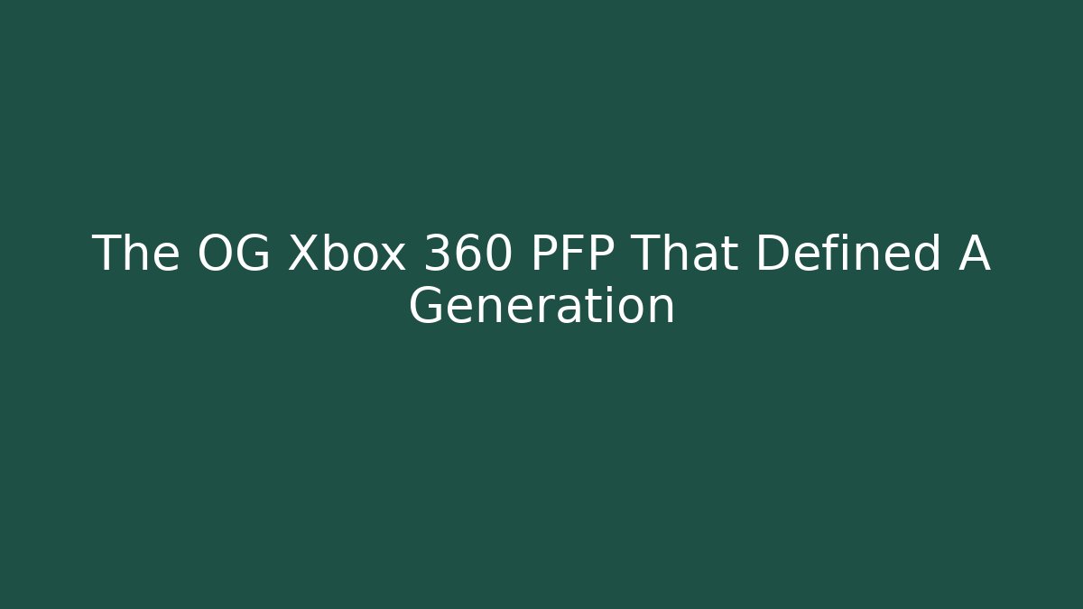 The OG Xbox 360 PFP That Defined A Generation