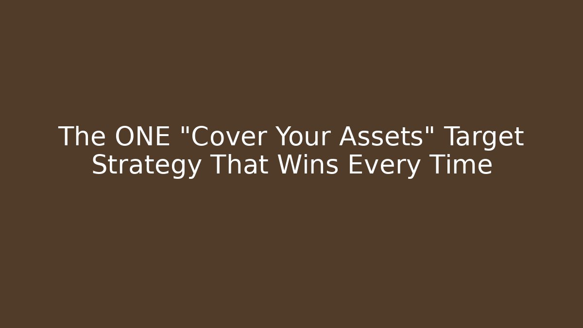 The ONE "Cover Your Assets" Target Strategy That Wins Every Time - Felix Cat Insurance