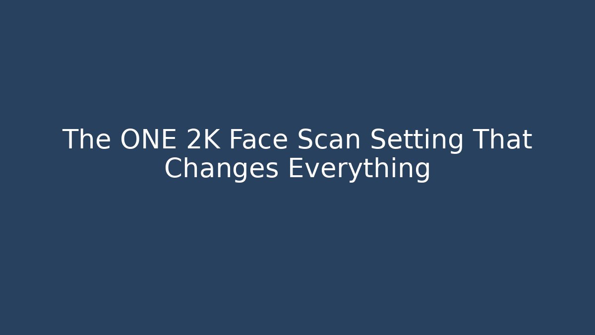 The ONE 2K Face Scan Setting That Changes Everything