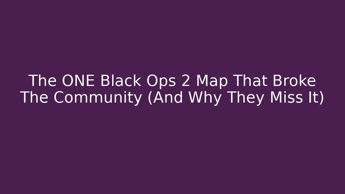 The ONE Black Ops 2 Map That Broke The Community (And Why They Miss It)