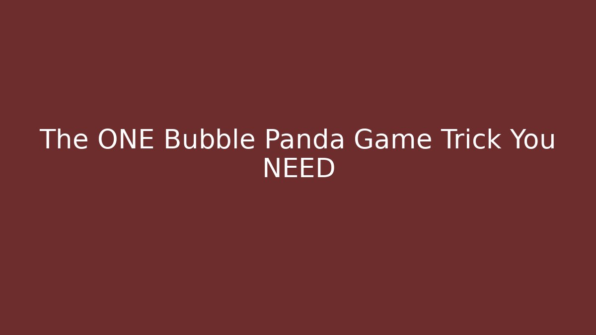 The ONE Bubble Panda Game Trick You NEED