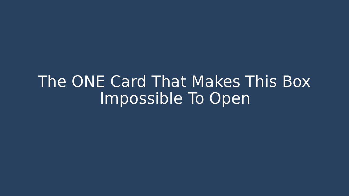 The ONE Card That Makes This Box Impossible To Open