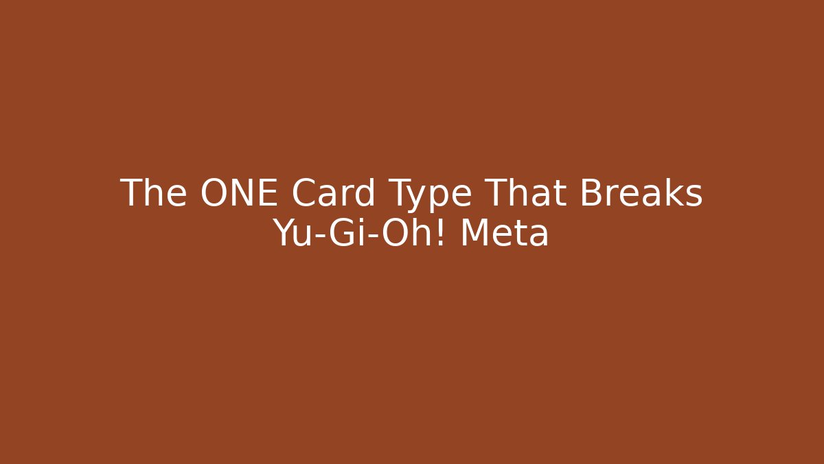 The ONE Card Type That Breaks Yu-Gi-Oh! Meta