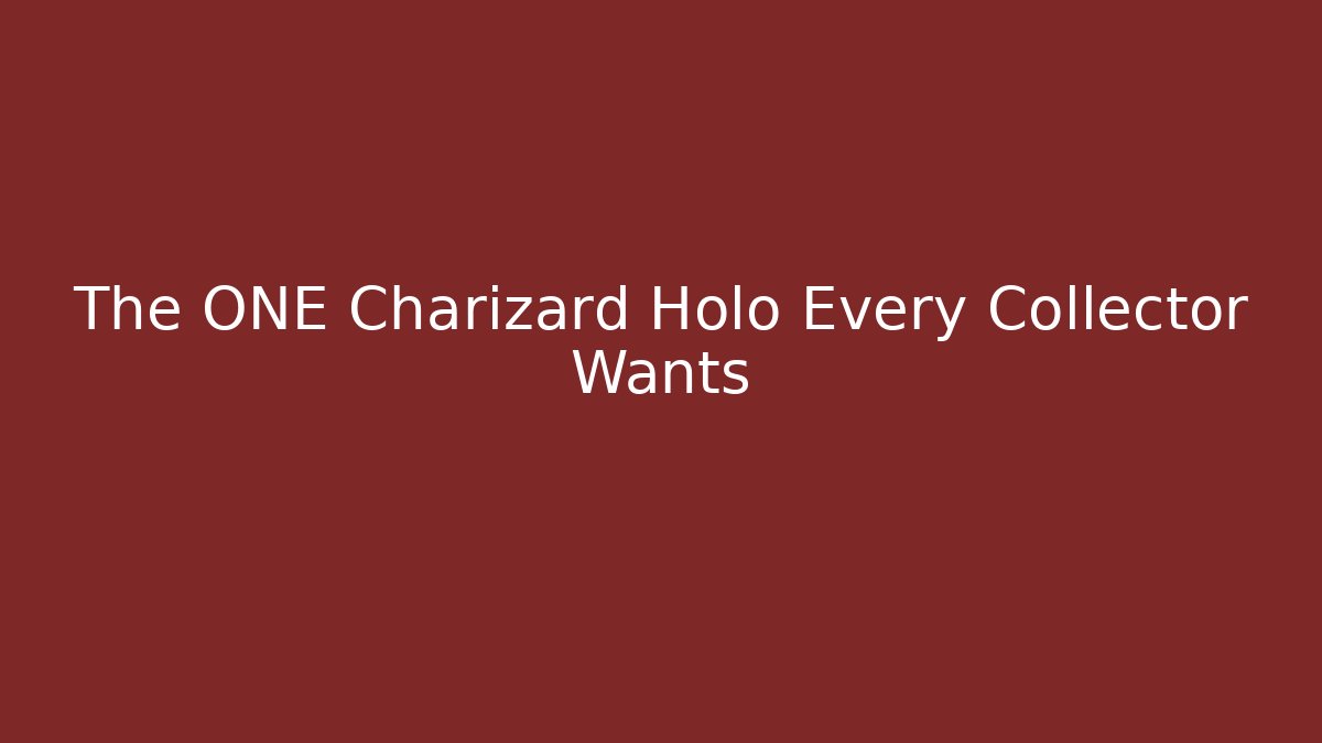 The ONE Charizard Holo Every Collector Wants
