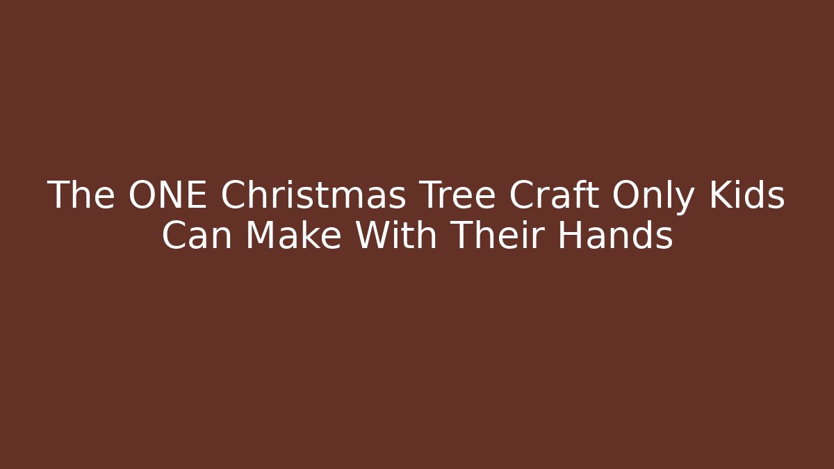 The ONE Christmas Tree Craft Only Kids Can Make With Their Hands