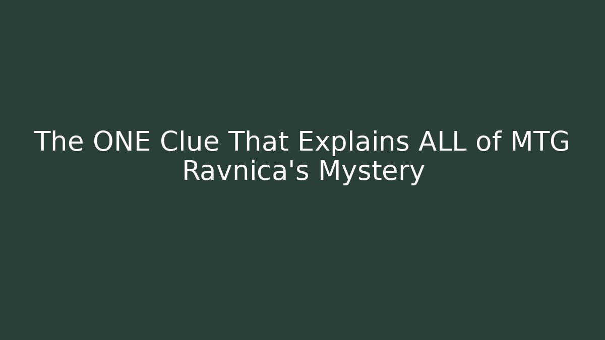 The ONE Clue That Explains ALL of MTG Ravnica's Mystery