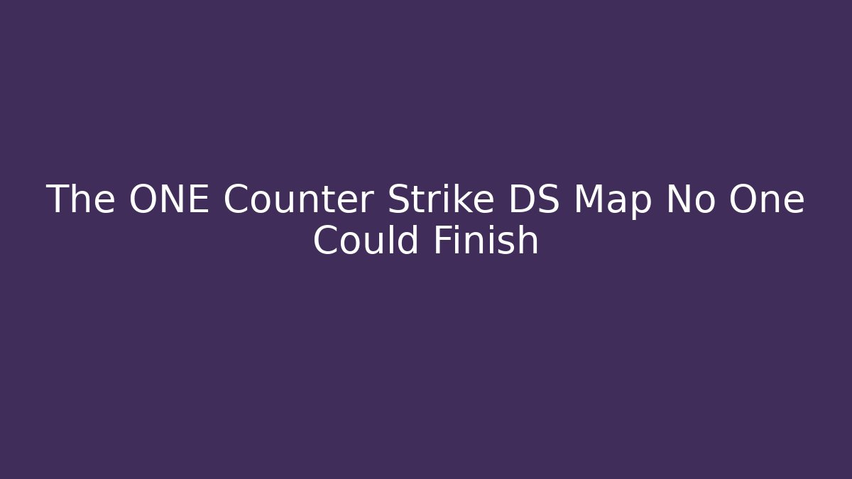 The ONE Counter Strike DS Map No One Could Finish - Felix Cat Insurance