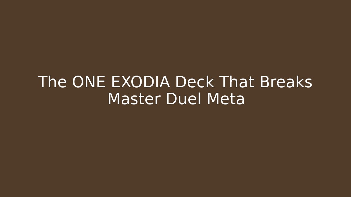 The ONE EXODIA Deck That Breaks Master Duel Meta