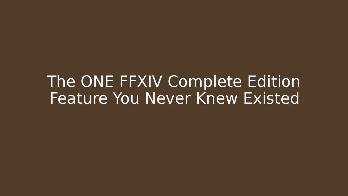 The ONE FFXIV Complete Edition Feature You Never Knew Existed