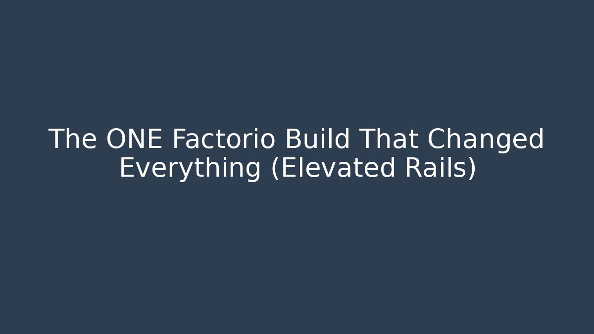 The ONE Factorio Build That Changed Everything (Elevated Rails)
