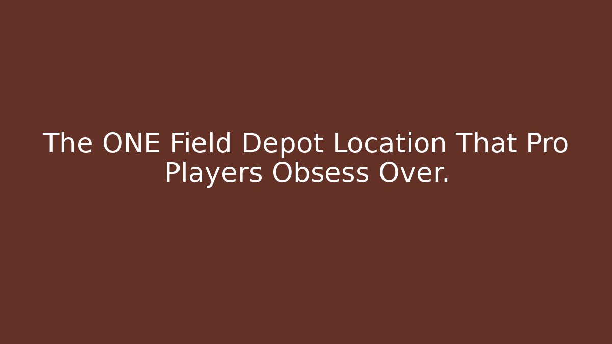 The ONE Field Depot Location That Pro Players Obsess Over. - Felix Cat Insurance