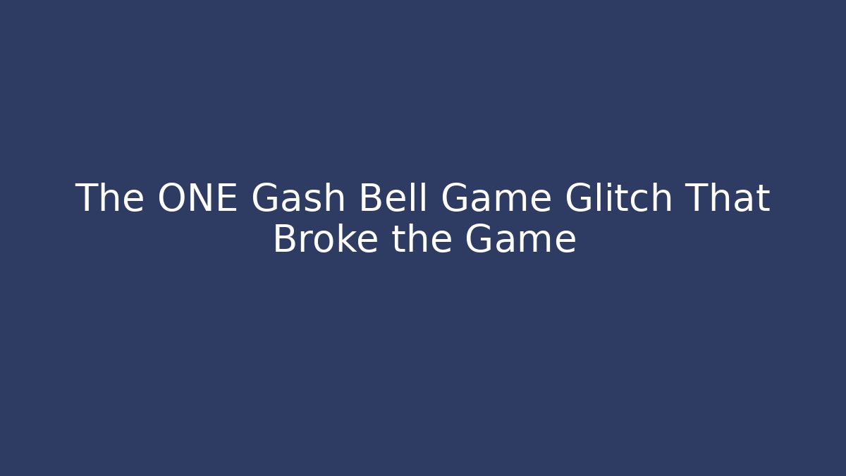 The ONE Gash Bell Game Glitch That Broke the Game