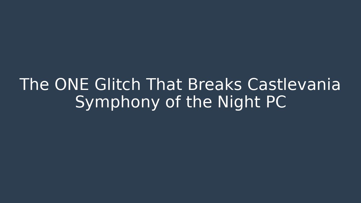 The ONE Glitch That Breaks Castlevania Symphony of the Night PC