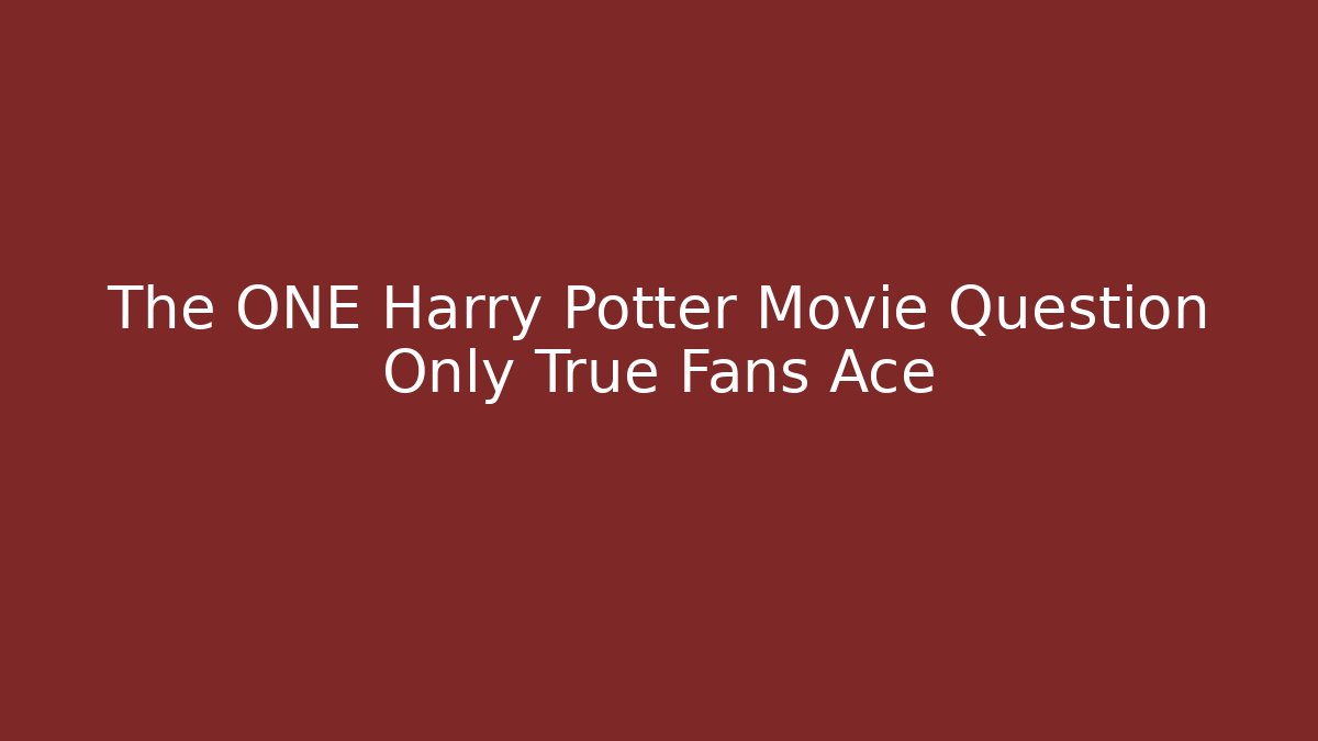 The ONE Harry Potter Movie Question Only True Fans Ace - Felix Cat Insurance