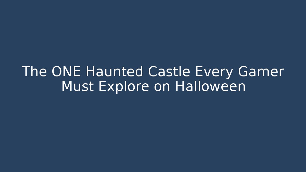 The ONE Haunted Castle Every Gamer Must Explore on Halloween