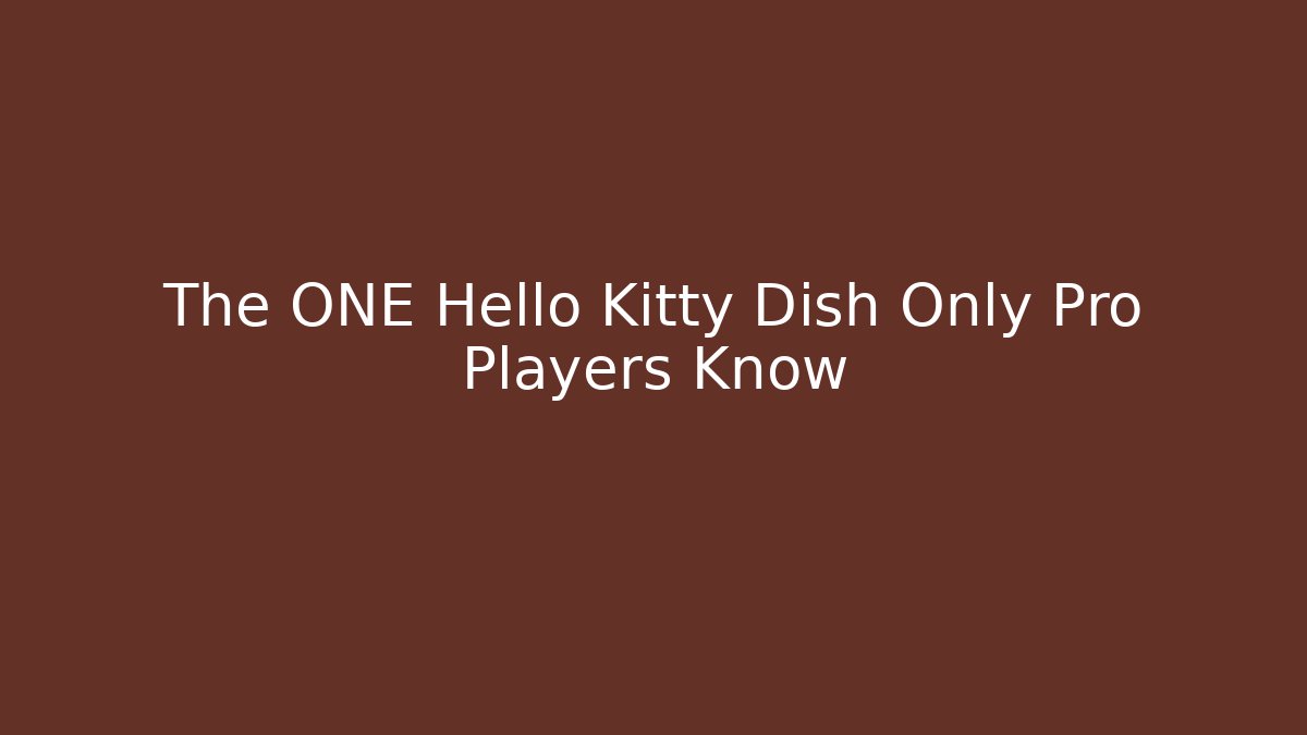 The ONE Hello Kitty Dish Only Pro Players Know