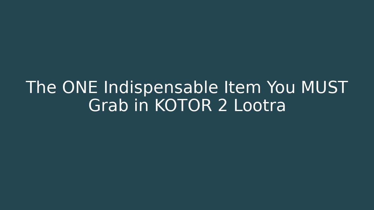 The ONE Indispensable Item You MUST Grab in KOTOR 2 Lootra