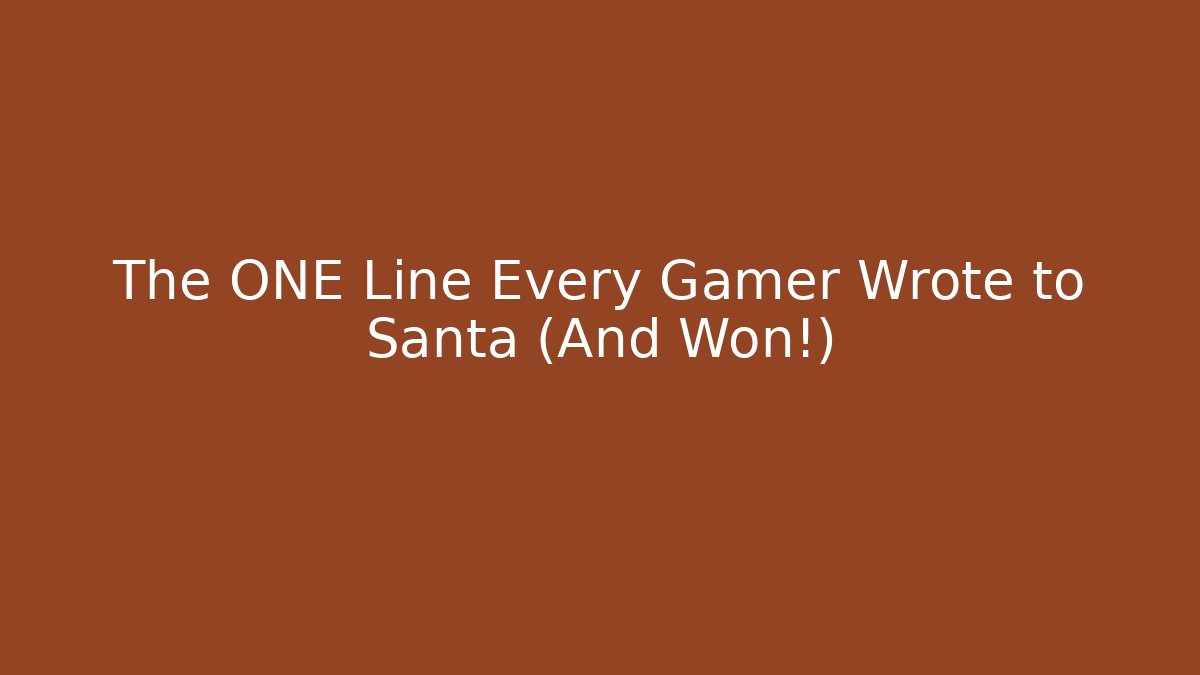 The ONE Line Every Gamer Wrote to Santa (And Won!)