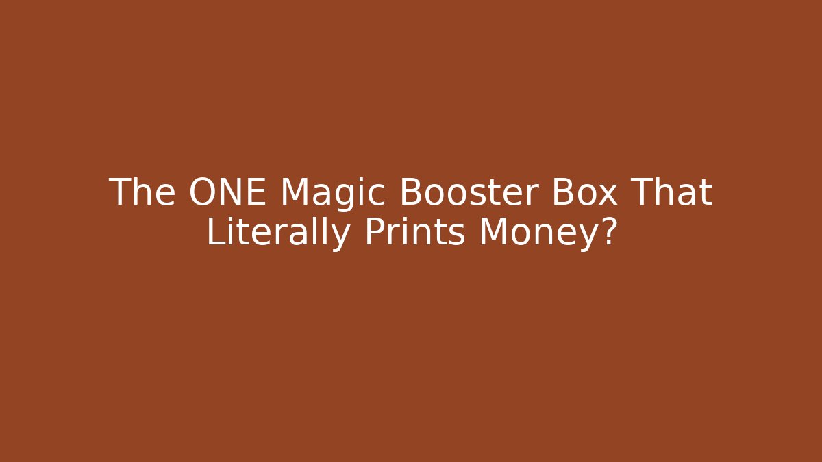 The ONE Magic Booster Box That Literally Prints Money?