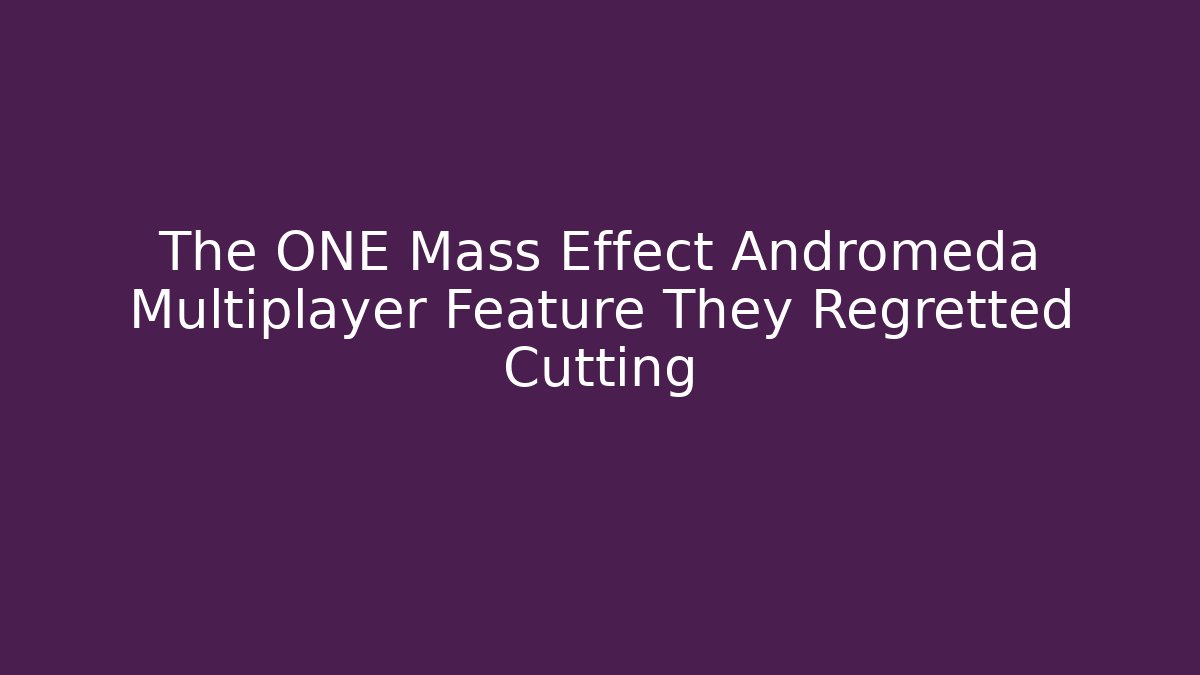 The ONE Mass Effect Andromeda Multiplayer Feature They Regretted Cutting