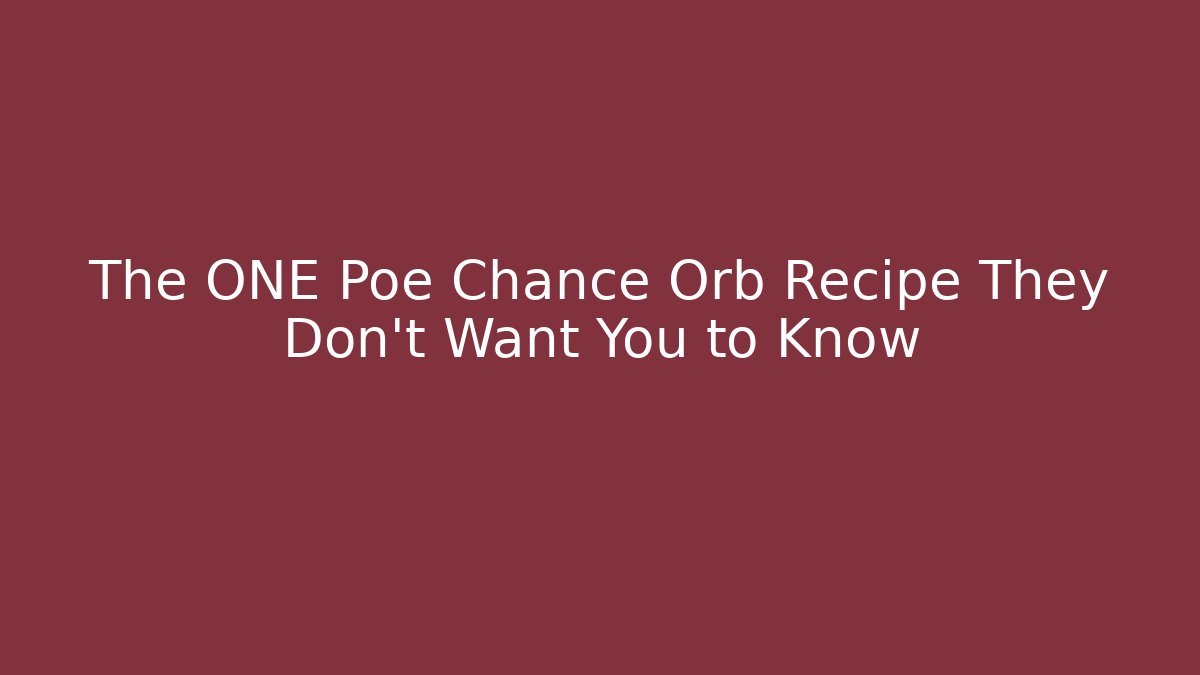 The ONE Poe Chance Orb Recipe They Don't Want You to Know