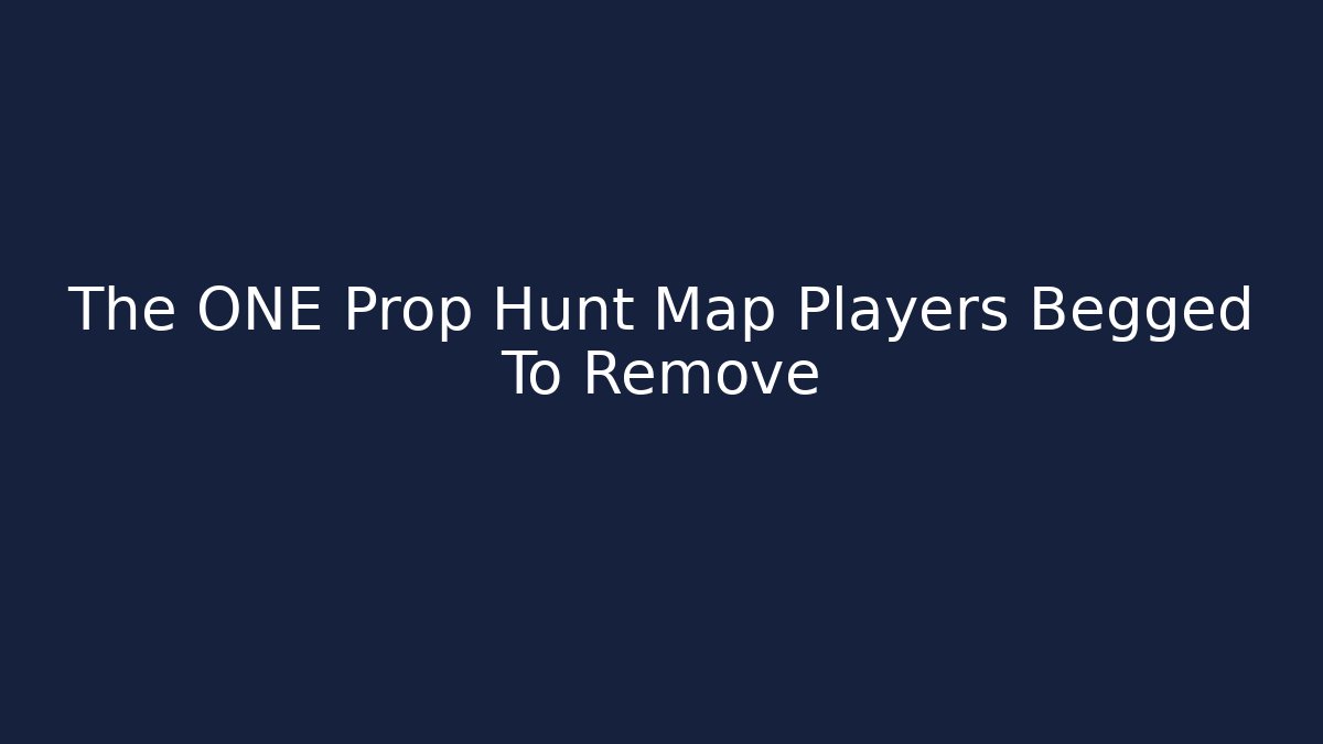 The ONE Prop Hunt Map Players Begged To Remove