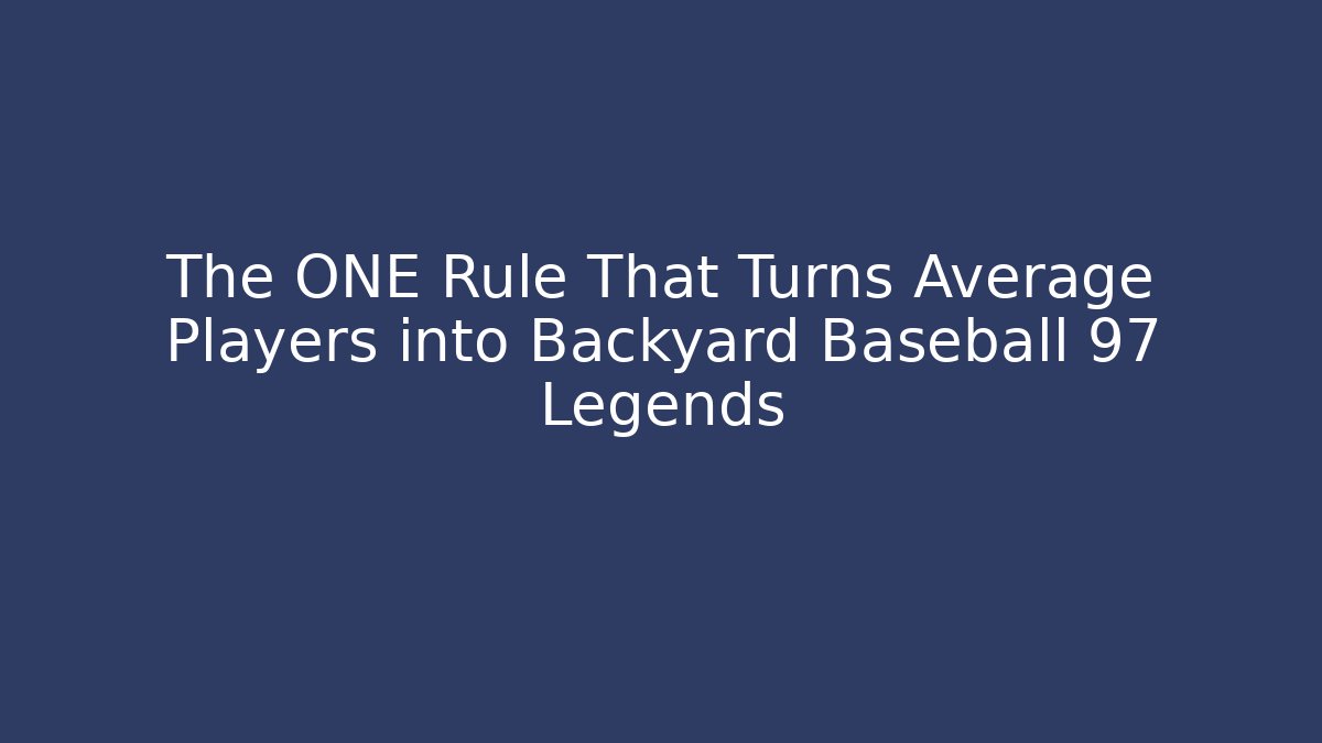The ONE Rule That Turns Average Players into Backyard Baseball 97 Legends