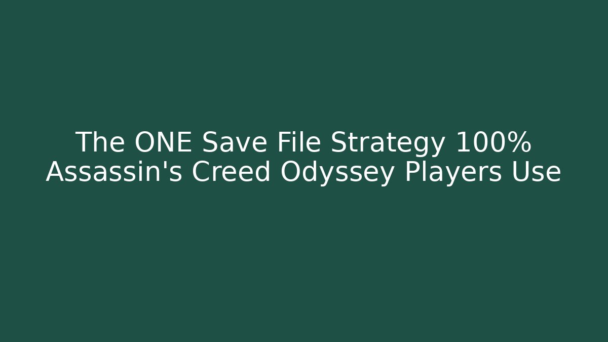 The ONE Save File Strategy 100% Assassin's Creed Odyssey Players Use - Felix Cat Insurance