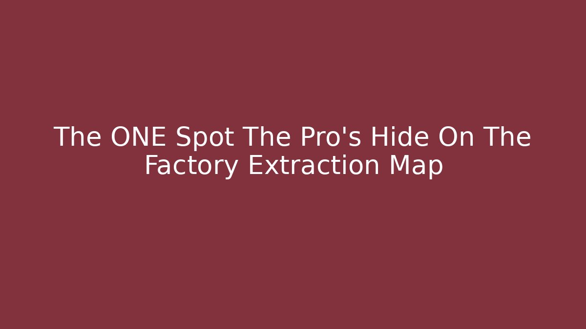 The ONE Spot The Pro's Hide On The Factory Extraction Map - Felix Cat Insurance