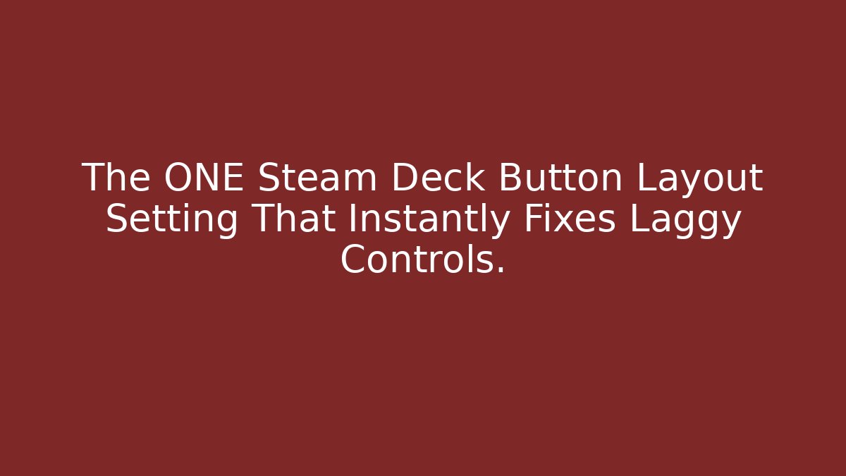 The ONE Steam Deck Button Layout Setting That Instantly Fixes Laggy Controls.