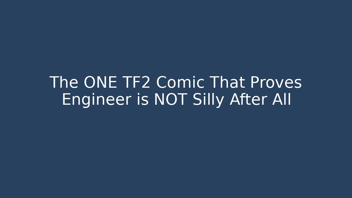 The ONE TF2 Comic That Proves Engineer is NOT Silly After All