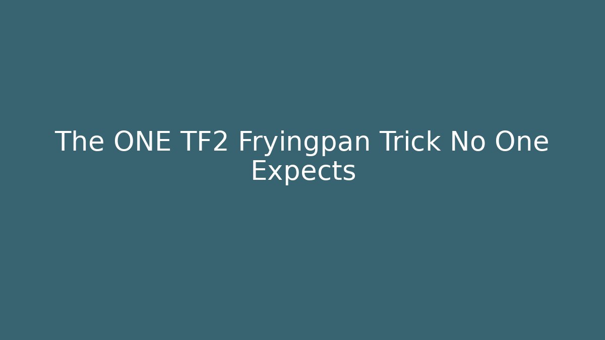 The ONE TF2 Fryingpan Trick No One Expects