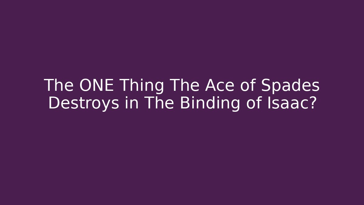 The ONE Thing The Ace of Spades Destroys in The Binding of Isaac?
