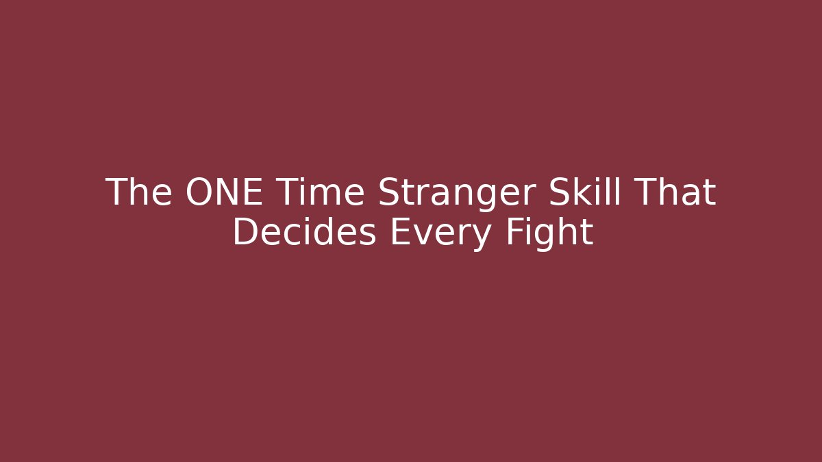 The ONE Time Stranger Skill That Decides Every Fight