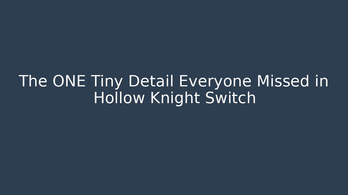 The ONE Tiny Detail Everyone Missed in Hollow Knight Switch