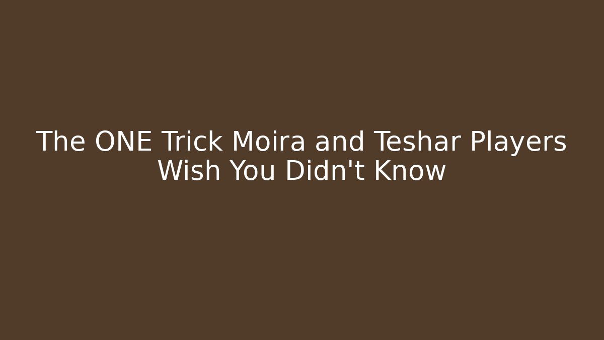 The ONE Trick Moira and Teshar Players Wish You Didn't Know