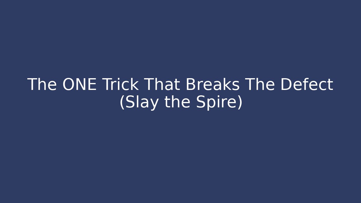The ONE Trick That Breaks The Defect (Slay the Spire)