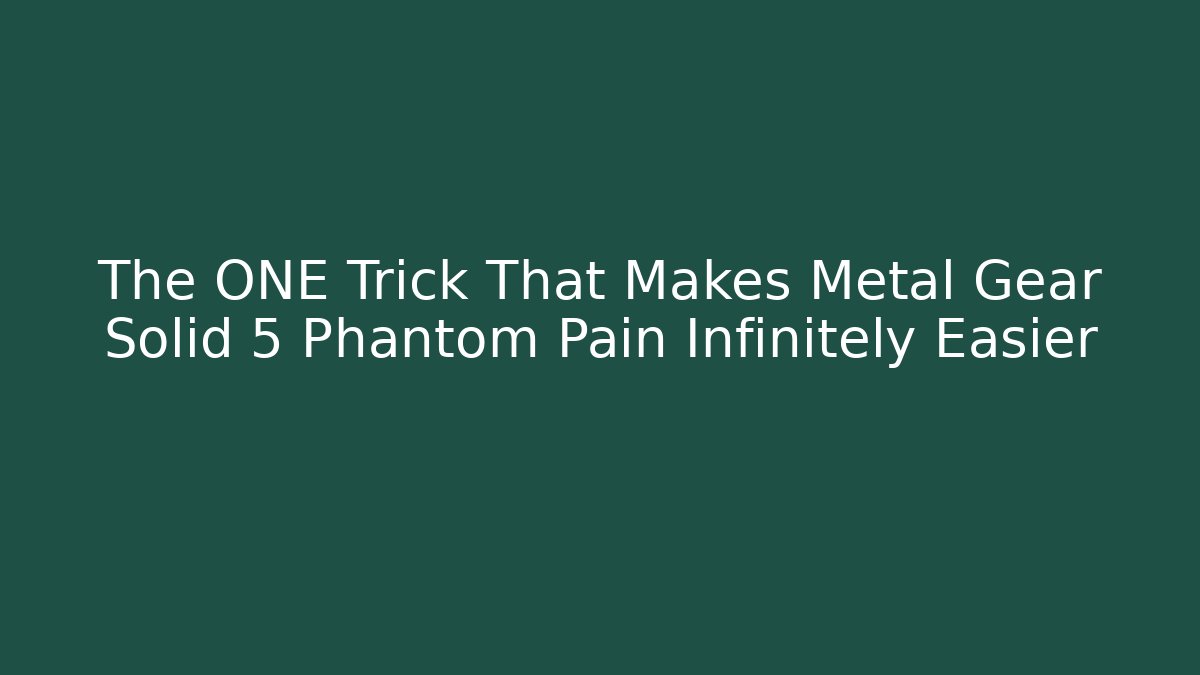 The ONE Trick That Makes Metal Gear Solid 5 Phantom Pain Infinitely Easier - Felix Cat Insurance