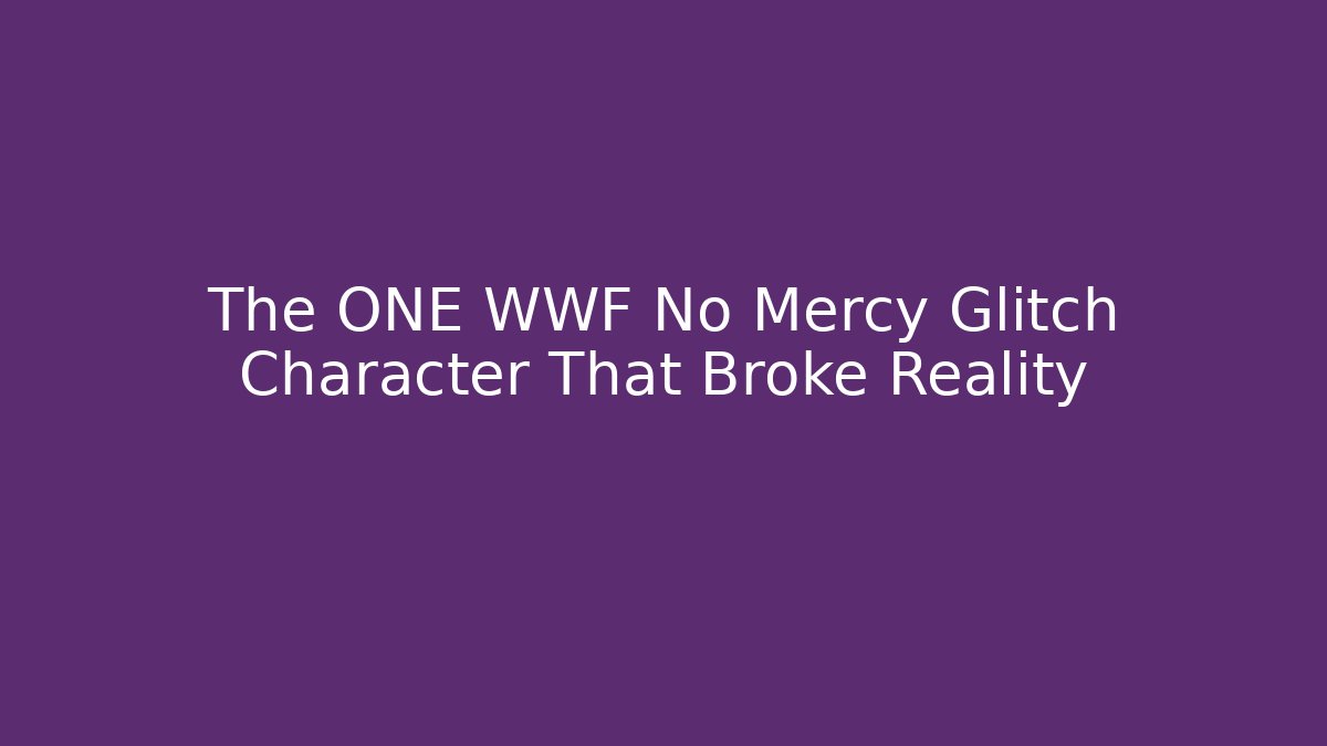The ONE WWF No Mercy Glitch Character That Broke Reality
