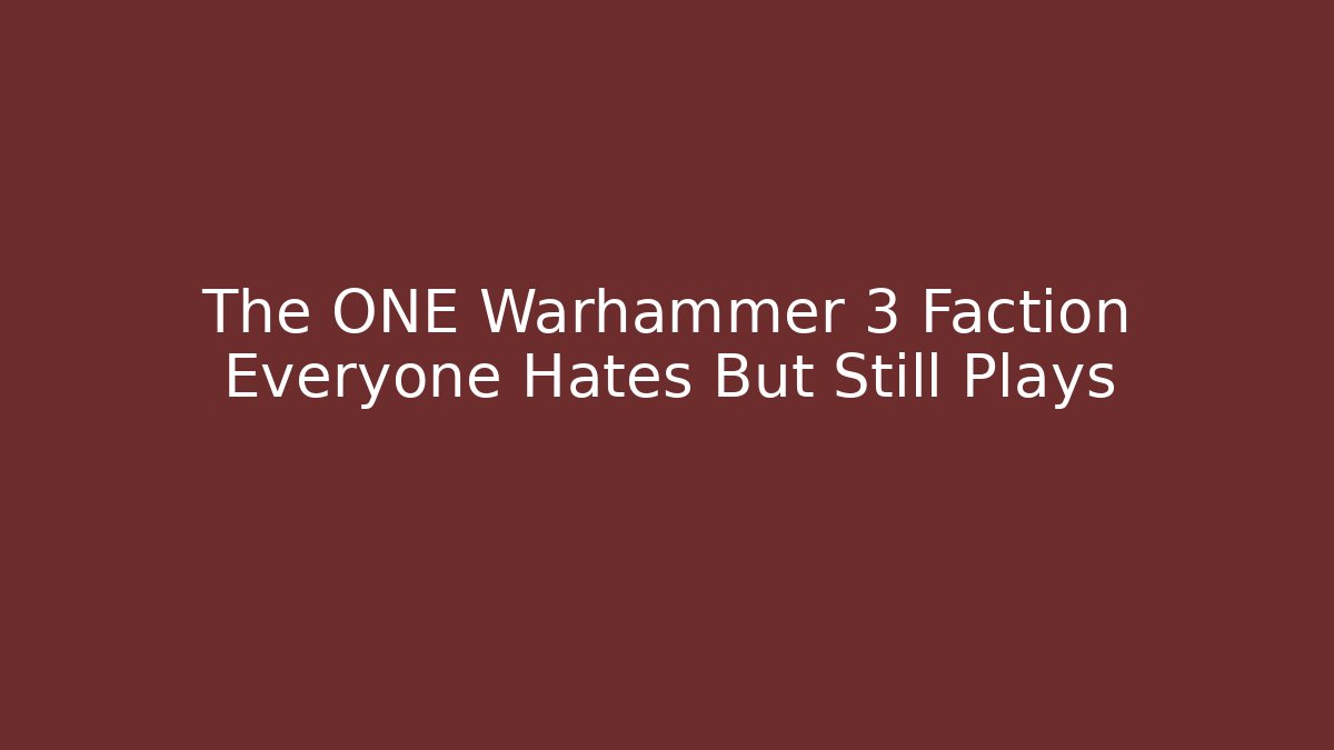 The ONE Warhammer 3 Faction Everyone Hates But Still Plays