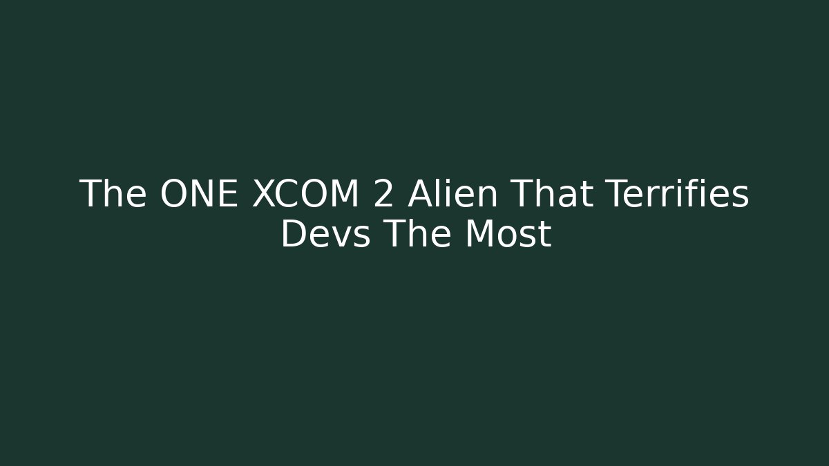 The ONE XCOM 2 Alien That Terrifies Devs The Most - Felix Cat Insurance
