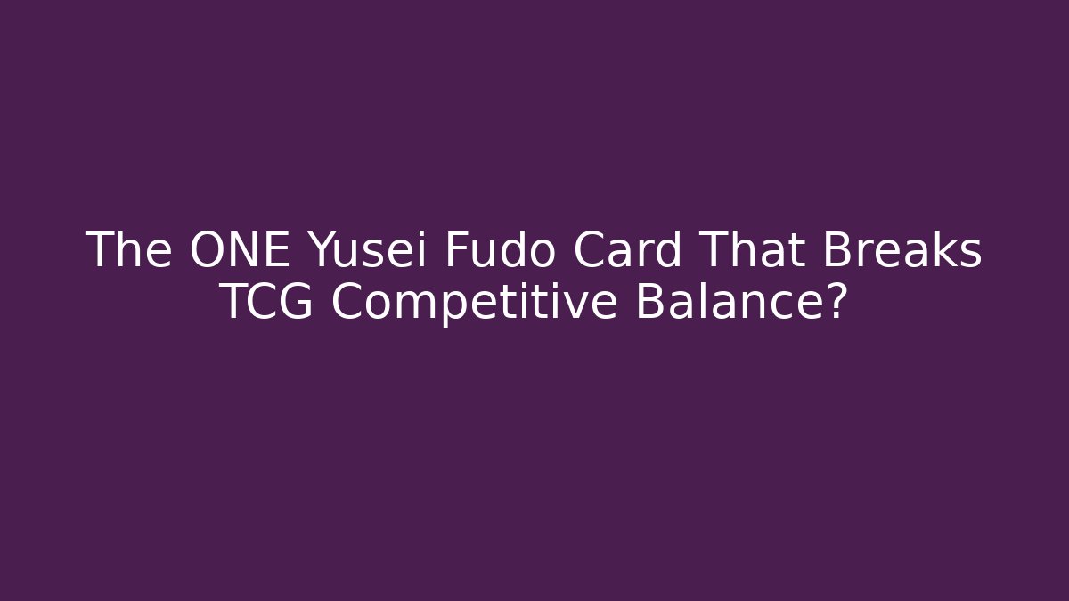 The ONE Yusei Fudo Card That Breaks TCG Competitive Balance?