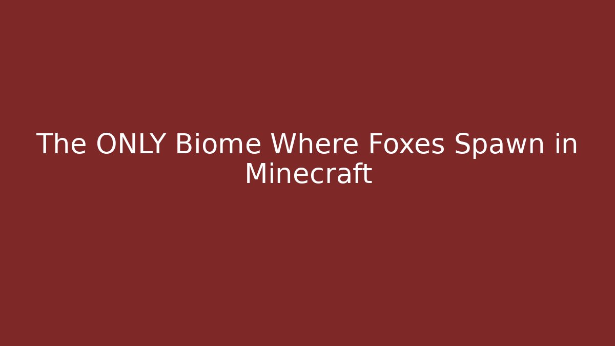 The ONLY Biome Where Foxes Spawn in Minecraft