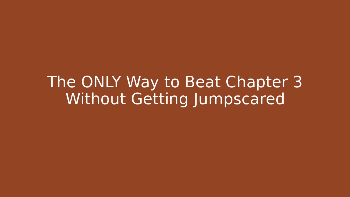 The ONLY Way to Beat Chapter 3 Without Getting Jumpscared