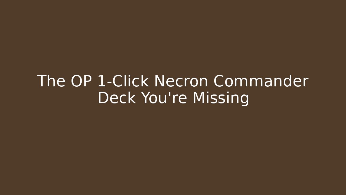 The OP 1-Click Necron Commander Deck You're Missing