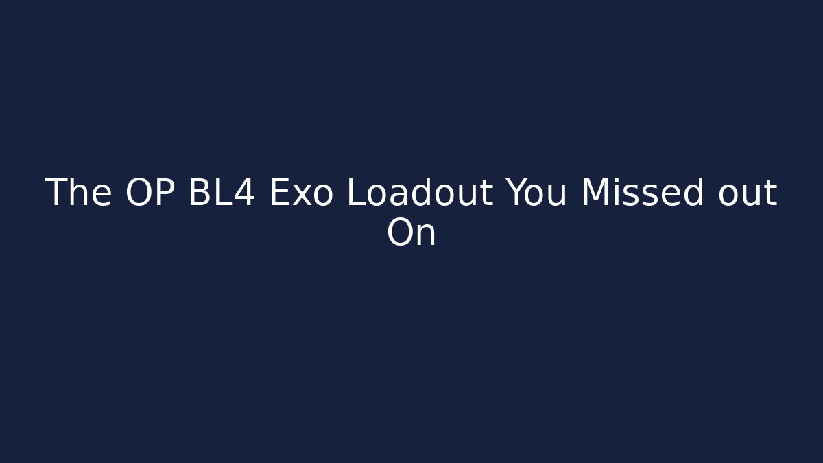 The OP BL4 Exo Loadout You Missed out On