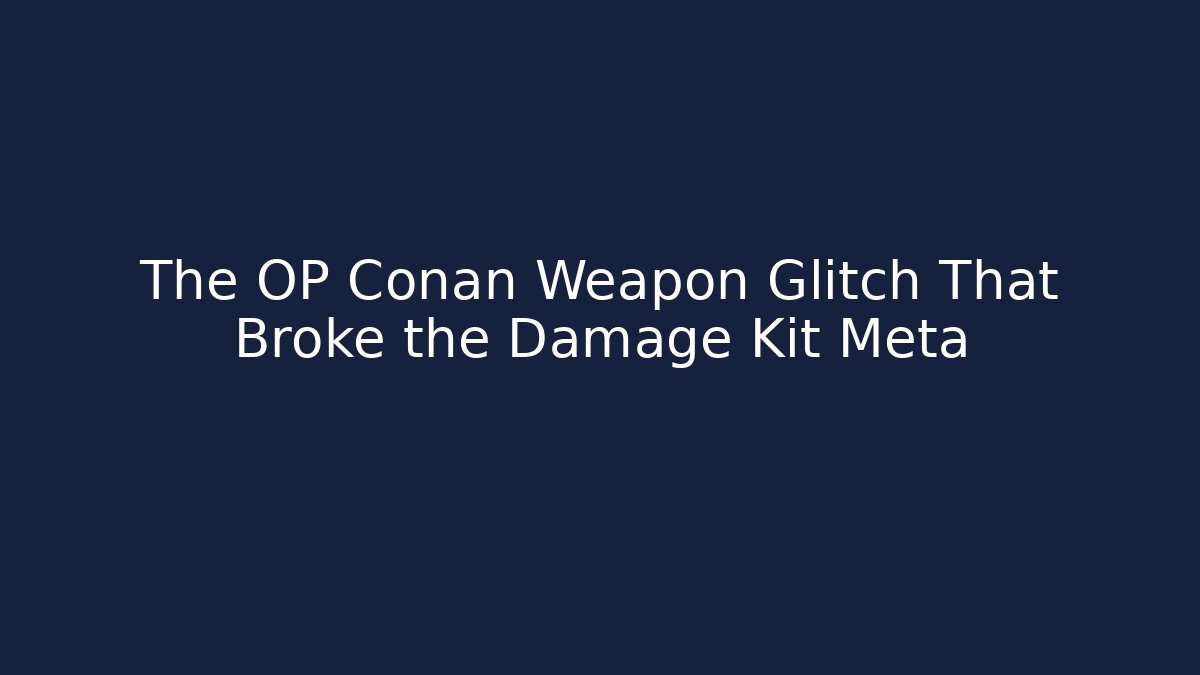 The OP Conan Weapon Glitch That Broke the Damage Kit Meta